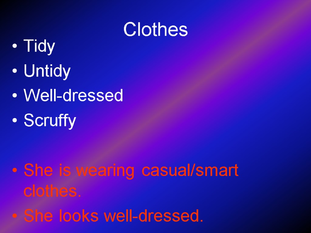 Clothes Tidy Untidy Well-dressed Scruffy She is wearing casual/smart clothes. She looks well-dressed.